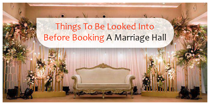 Things To Be Looked Into Before Booking A Marriage Hall