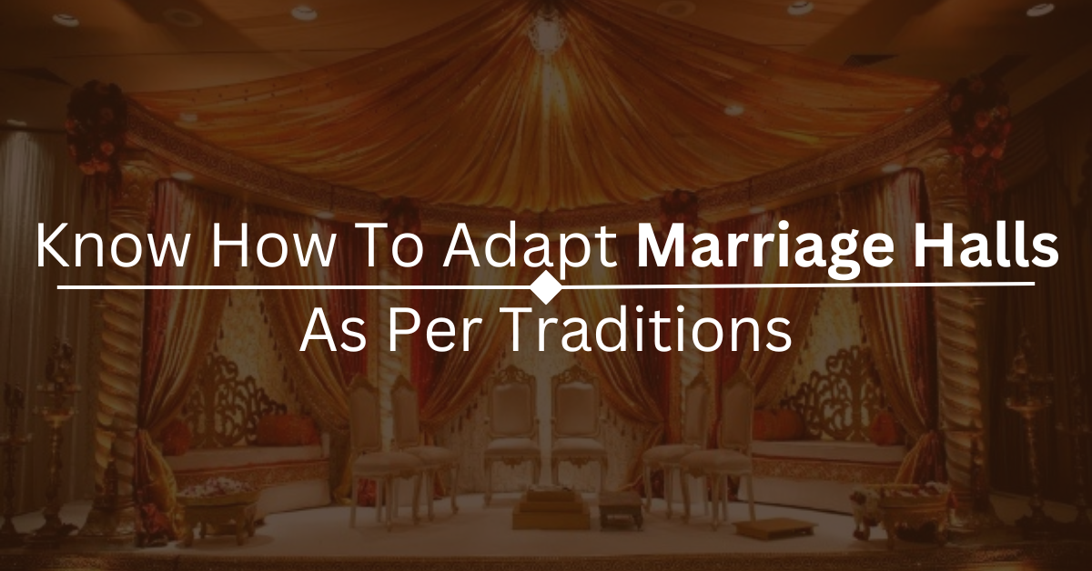 Know How To Adapt Marriage Halls As Per Traditions
