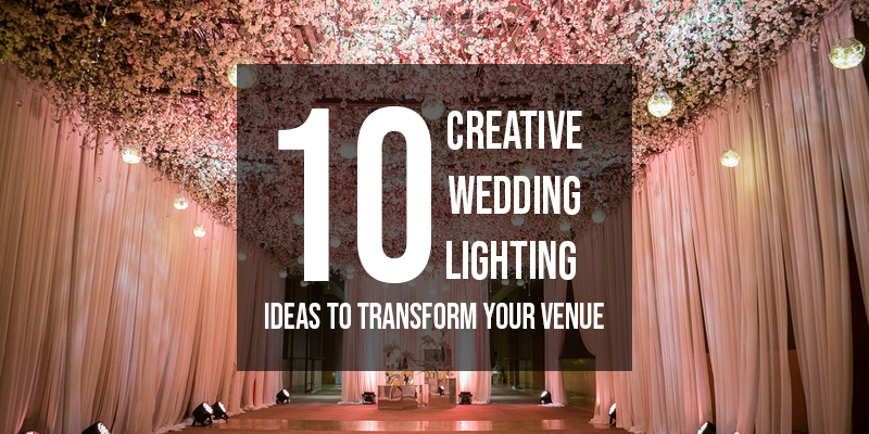 10 Creative Wedding Lighting Ideas to Transform Your Venue
