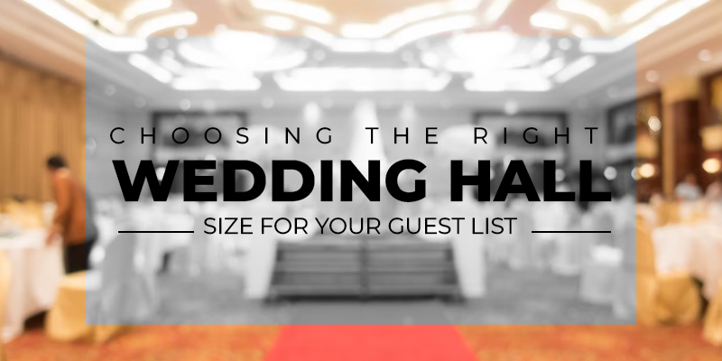 Choosing the Right Wedding Hall Size for Your Guest List