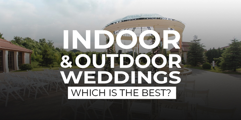 Indoor Or Outdoor Weddings Which Is The Best