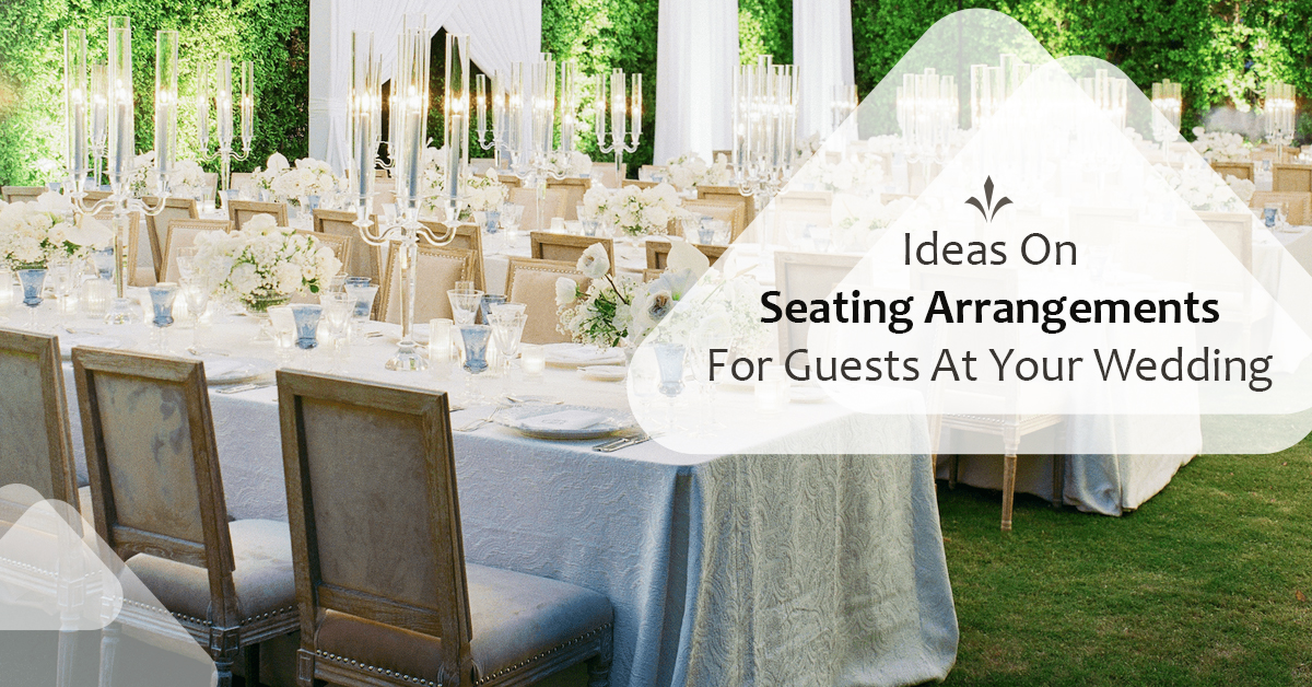 Ideas On Seating Arrangements For Guests At Your Wedding