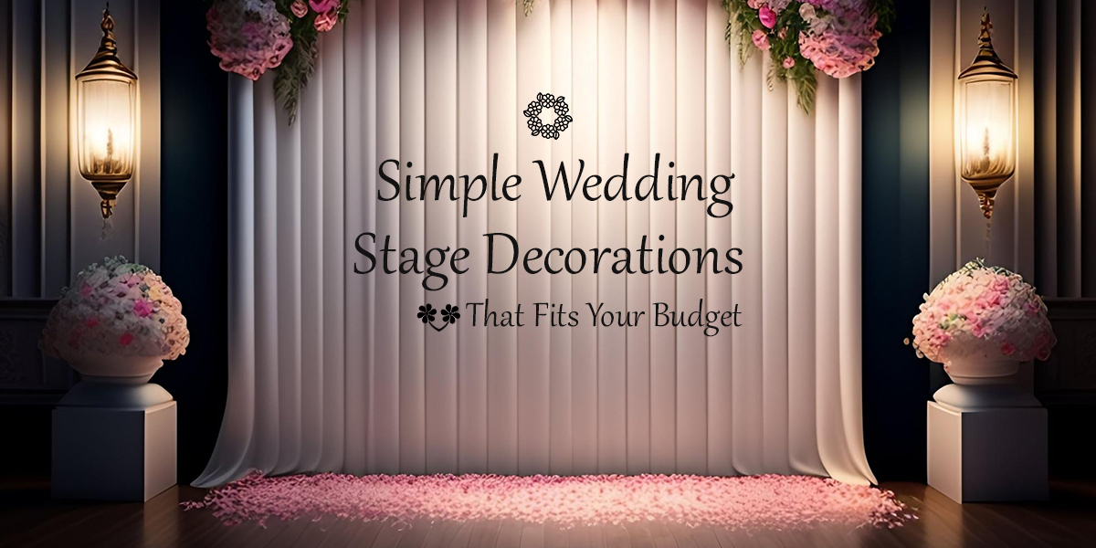 Simple Wedding Stage Decorations That Fits Your Budget