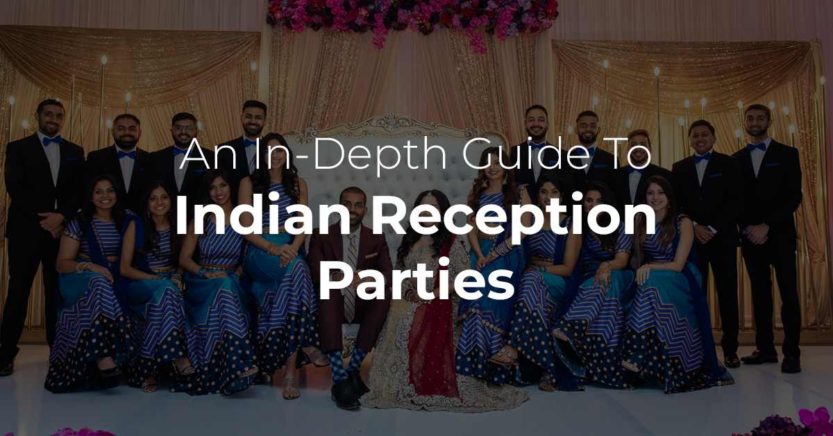 An In-Depth Guide To Indian Reception Parties
