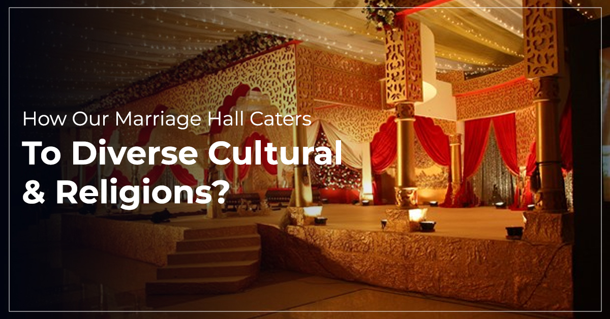 How Our Marriage Hall Caters To Diverse Cultural & Religions?