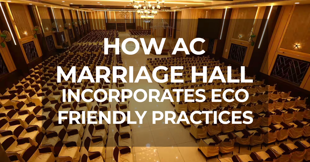 How AC Marriage Hall Incorporates Eco-Friendly Practices