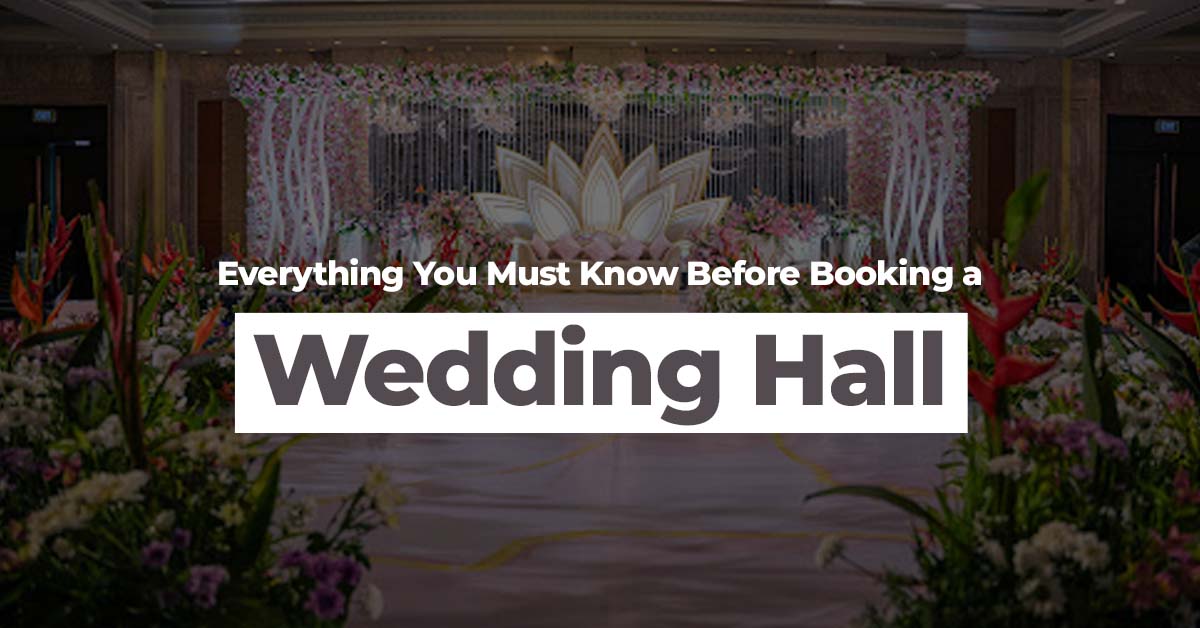 Everything You Must Know Before Booking a Wedding Hall