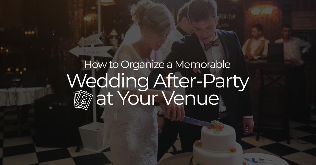 How to Organize a Memorable Wedding After-Party at Your Venue