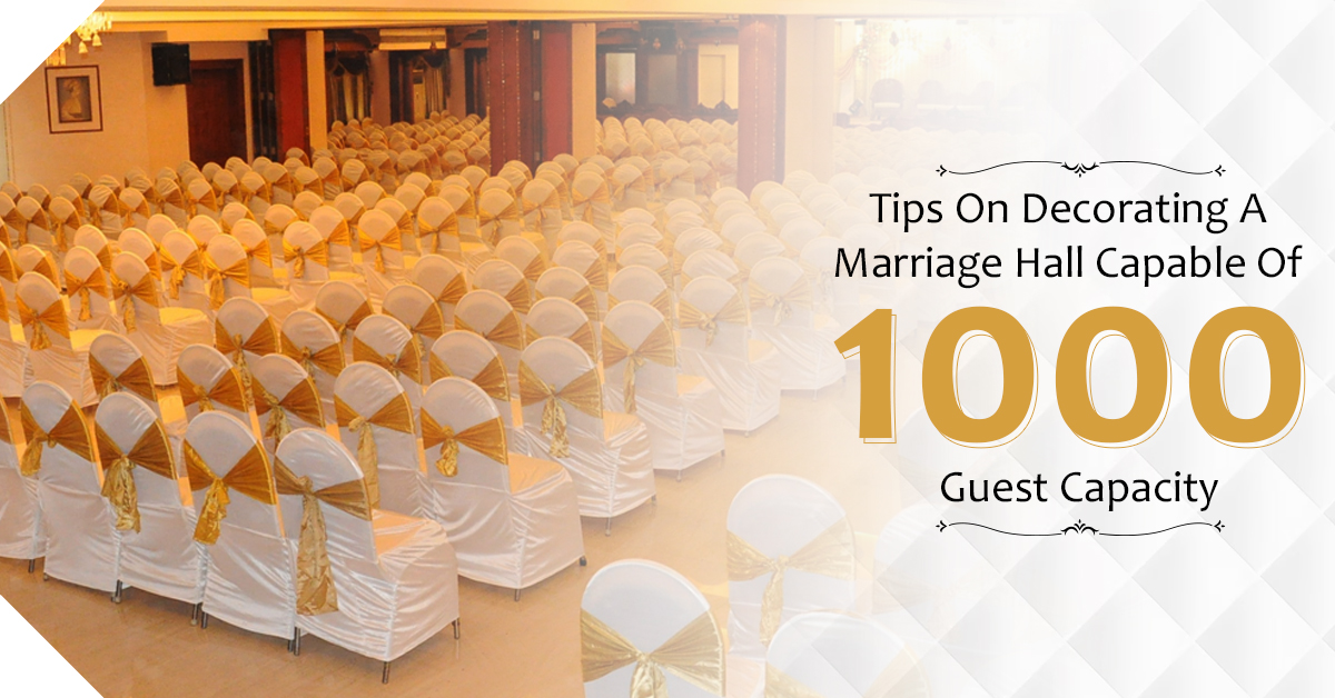 Select Tips On Decorating A Marriage Hall Capable Of 1000 Guest Capacity Tips On Decorating A Marriage Hall Capable Of 1000 Guest Capacity