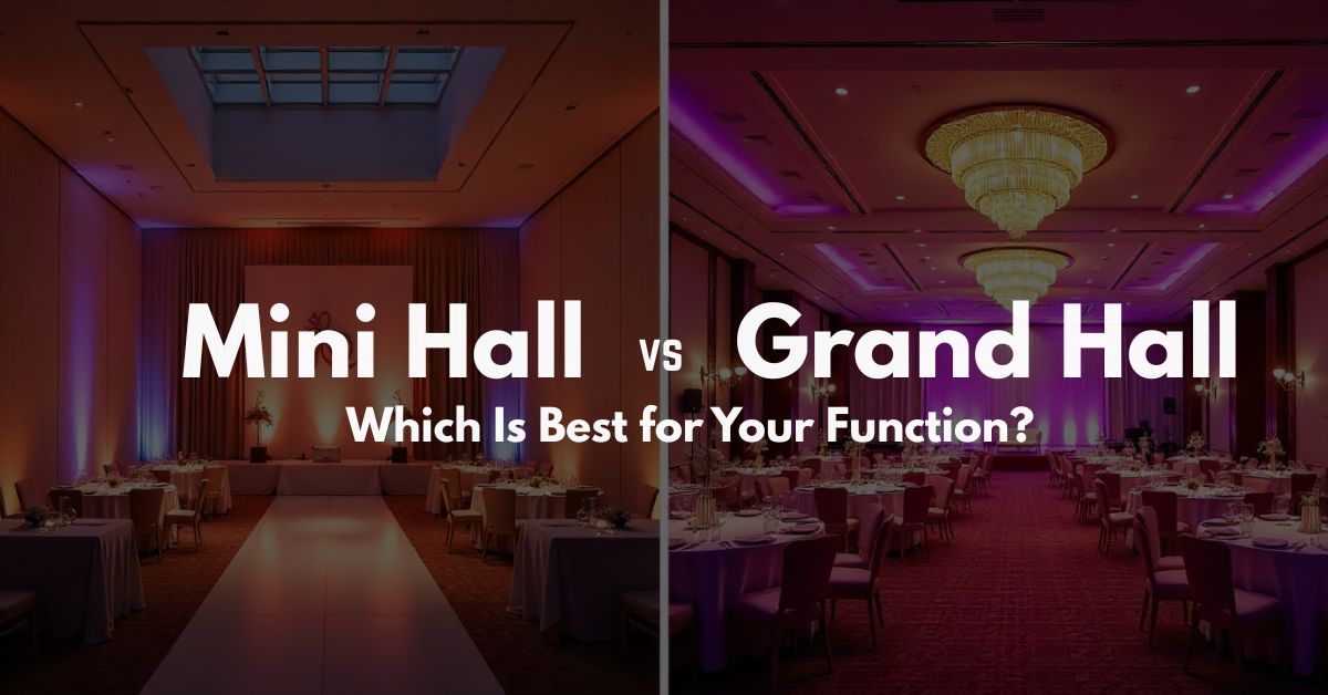 Mini Hall vs Grand Hall: Which Is Best for Your Function?