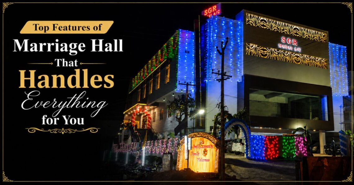 Top Features of Marriage Hall That Handles Everything for You