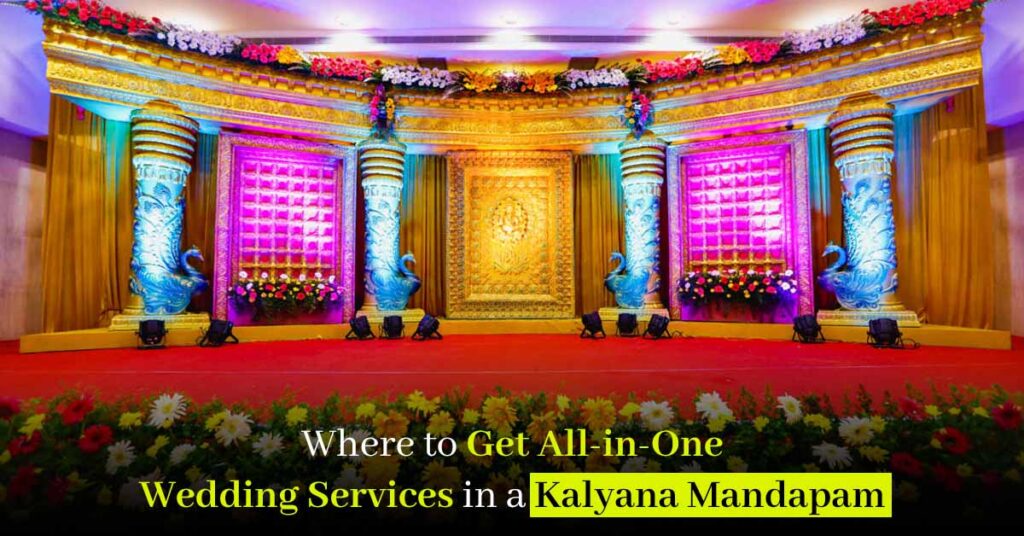 Where to Get All-in-One Wedding Services in a Kalyana Mandapam