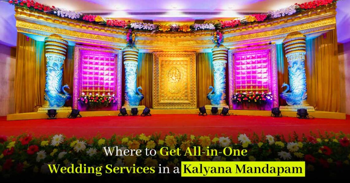 Where to Get All-in-One Wedding Services in a Kalyana Mandapam