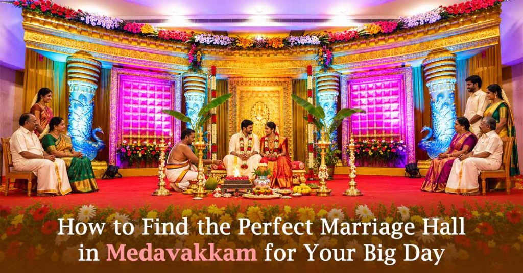 How to Find the Perfect Marriage Hall in Medavakkam for Your Big Day