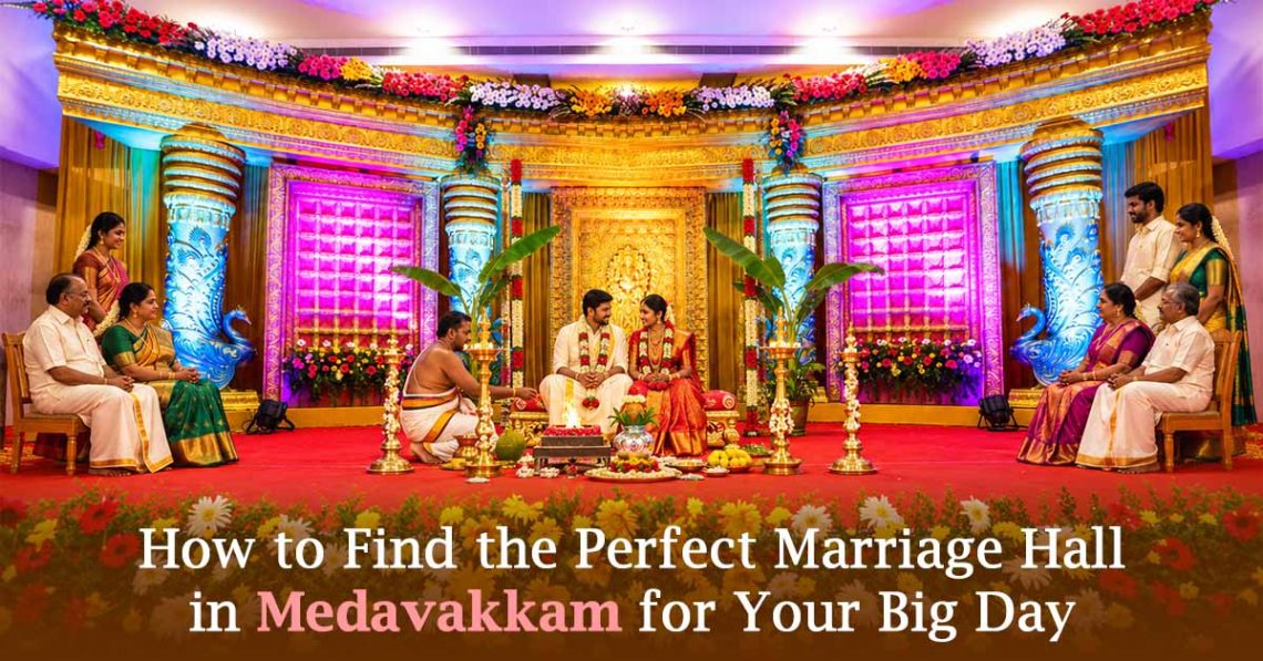 How to Find the Perfect Marriage Hall in Medavakkam for Your Big Day